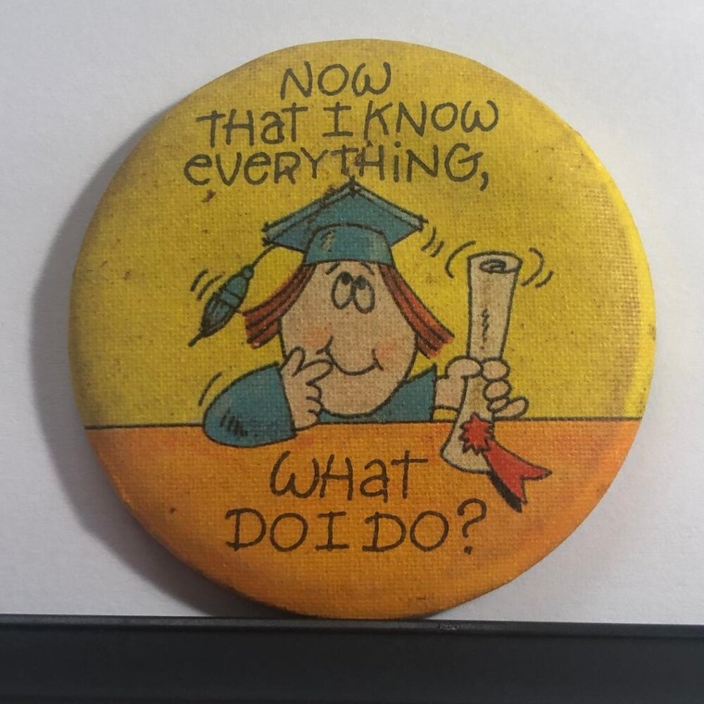 VTG Hallmark Now That I Know Everything, What Do I Do?' Button Pin Graduate 80s